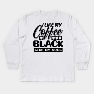 I like my coffee black Kids Long Sleeve T-Shirt